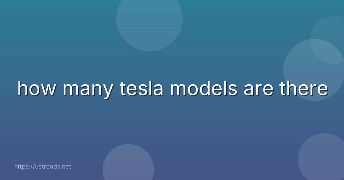 how many tesla models are there