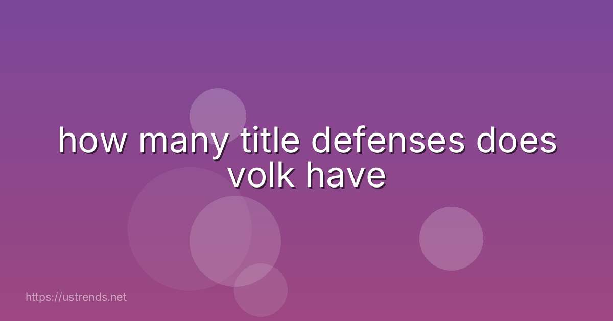 how many title defenses does volk have