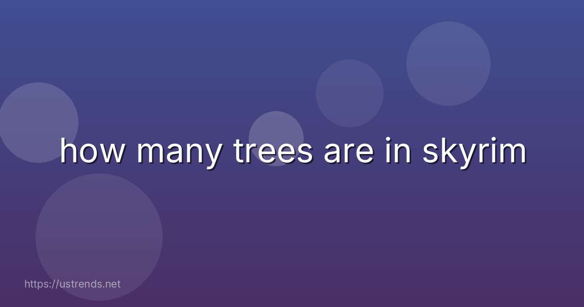 how many trees are in skyrim