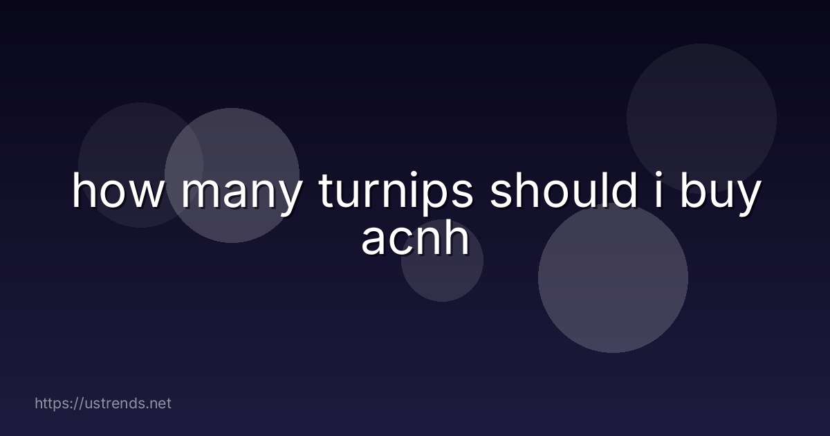 how many turnips should i buy acnh