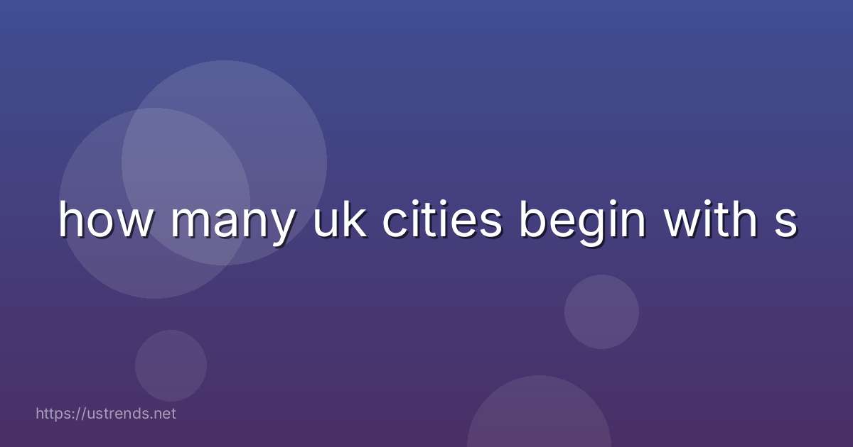 how many uk cities begin with s