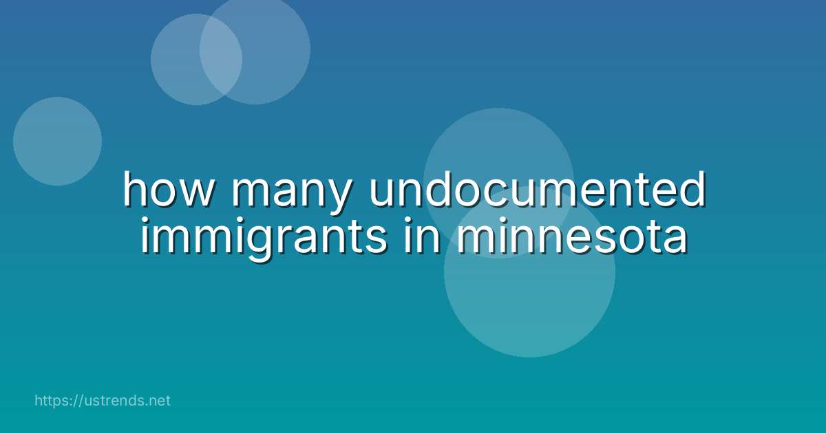 how many undocumented immigrants in minnesota