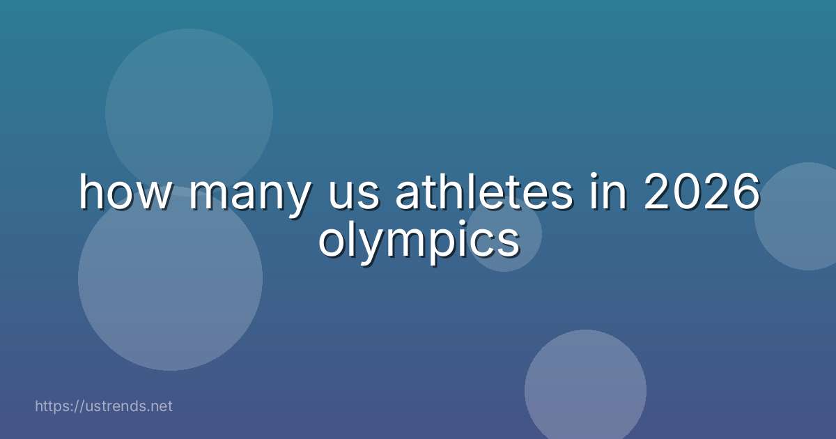 how many us athletes in 2026 olympics