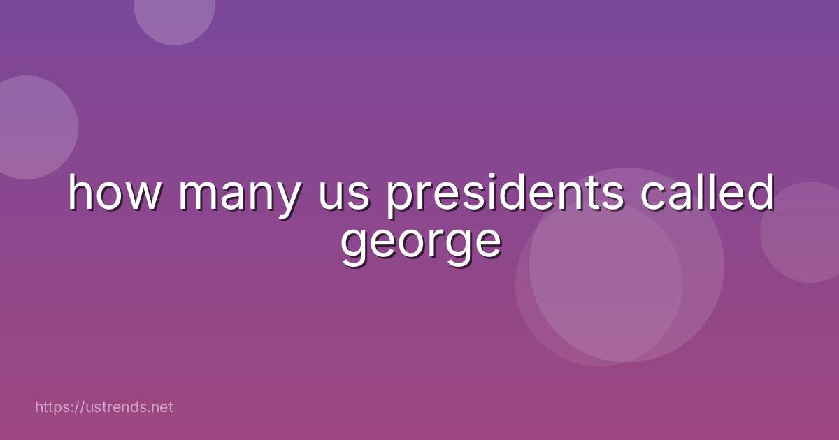 how many us presidents called george