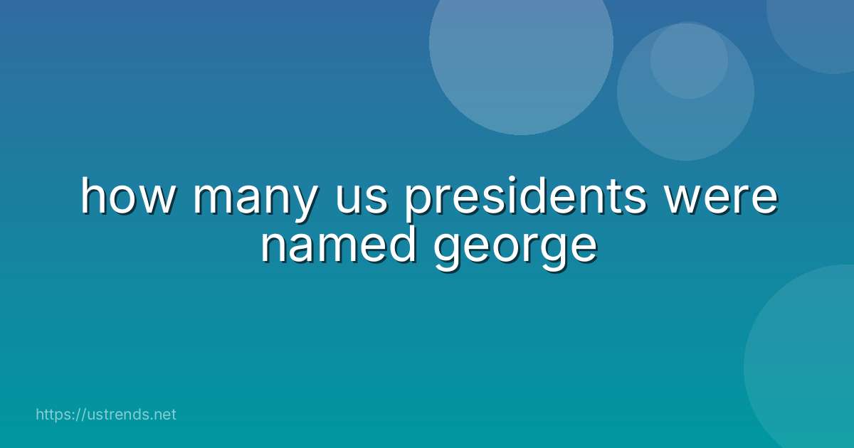 how many us presidents were named george