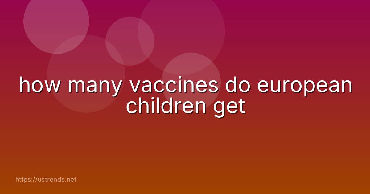 how many vaccines do european children get