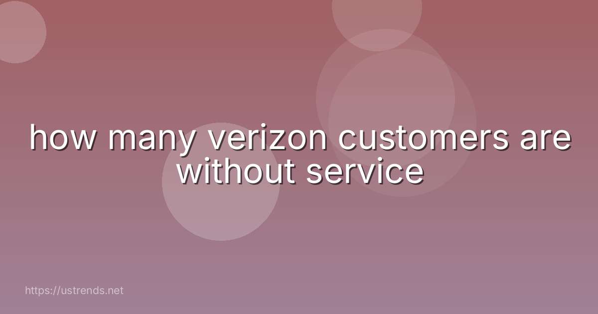 how many verizon customers are without service