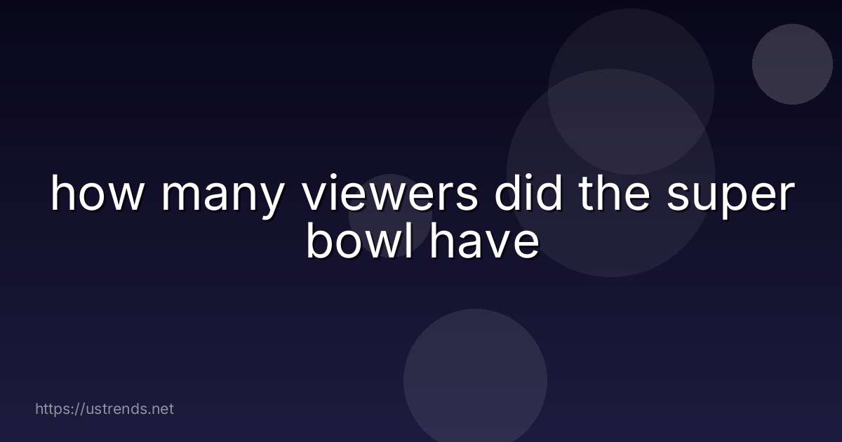 how many viewers did the super bowl have