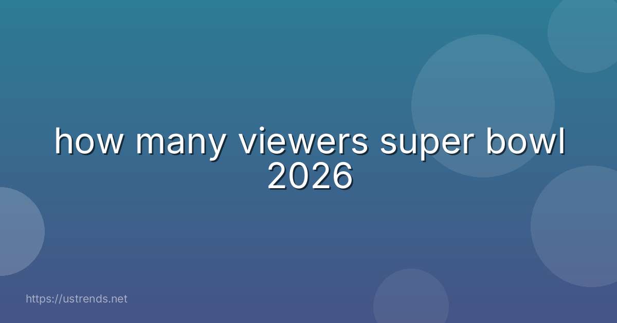 how many viewers super bowl 2026