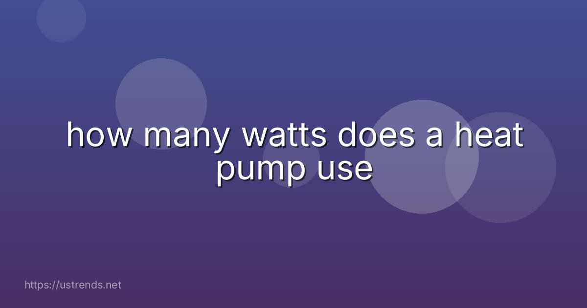 how many watts does a heat pump use