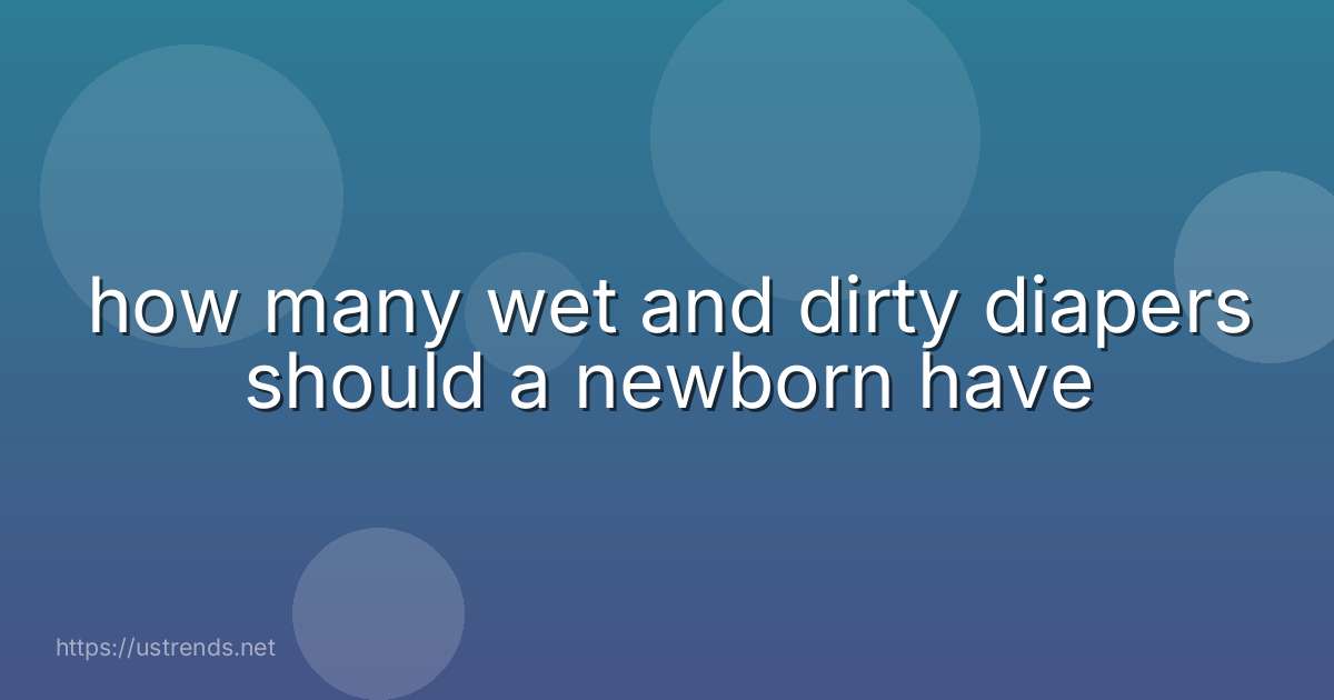 how many wet and dirty diapers should a newborn have