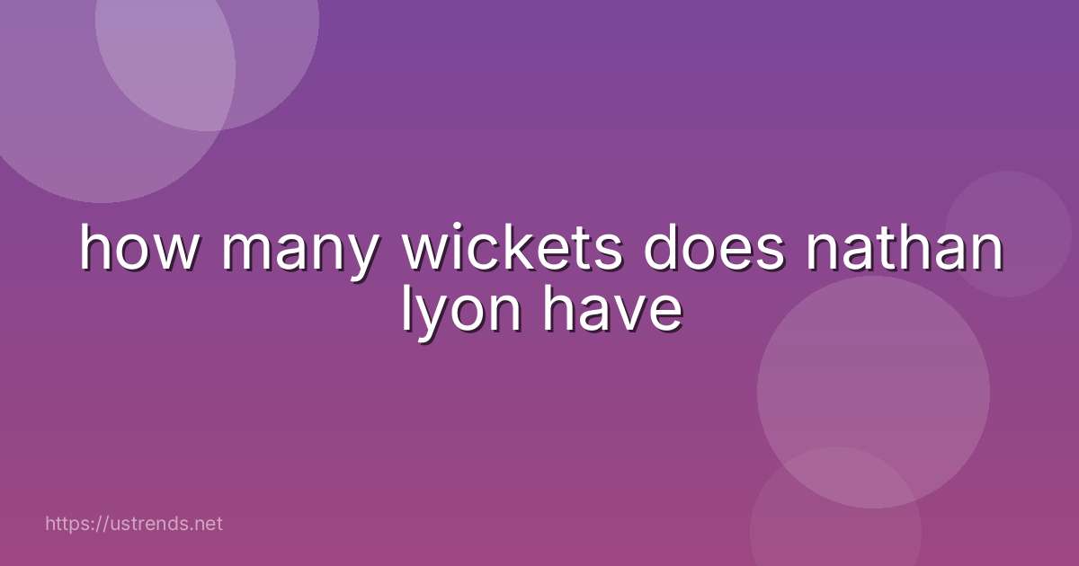 how many wickets does nathan lyon have