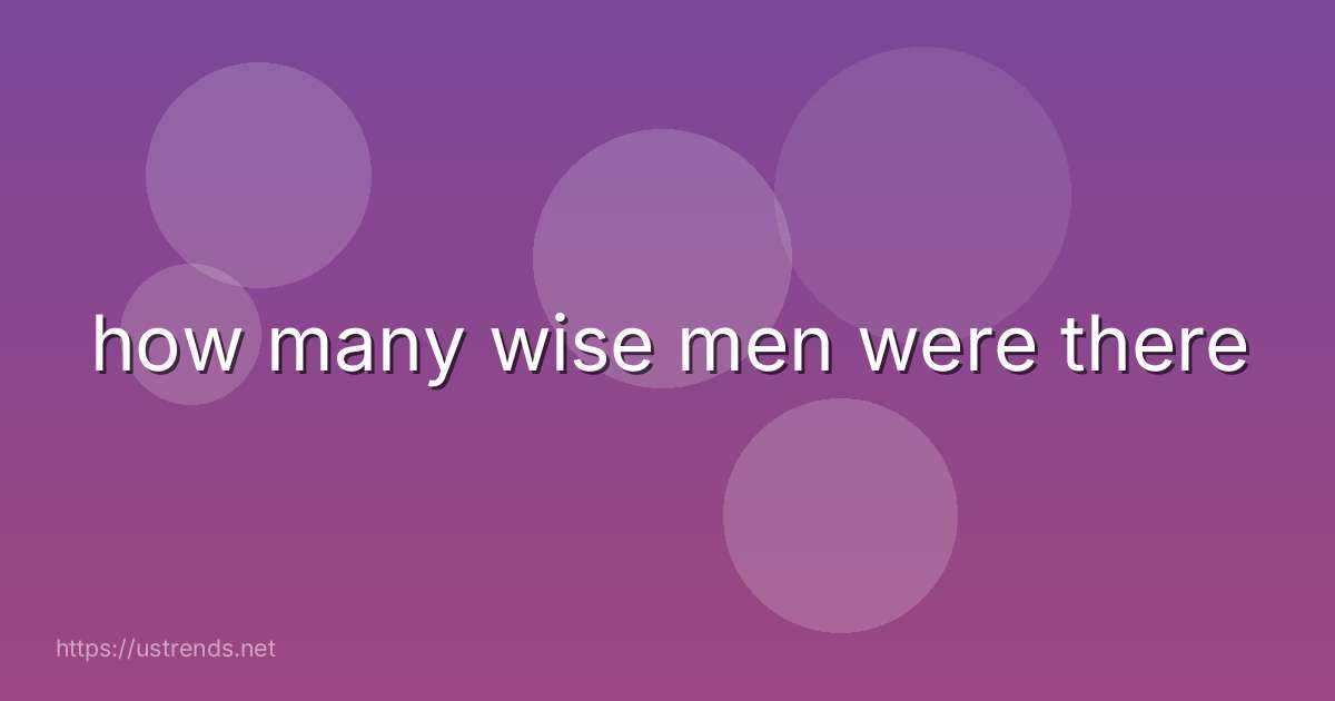 how many wise men were there