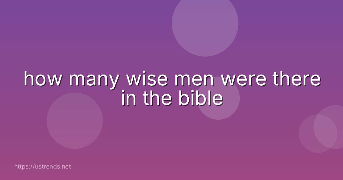 how many wise men were there in the bible