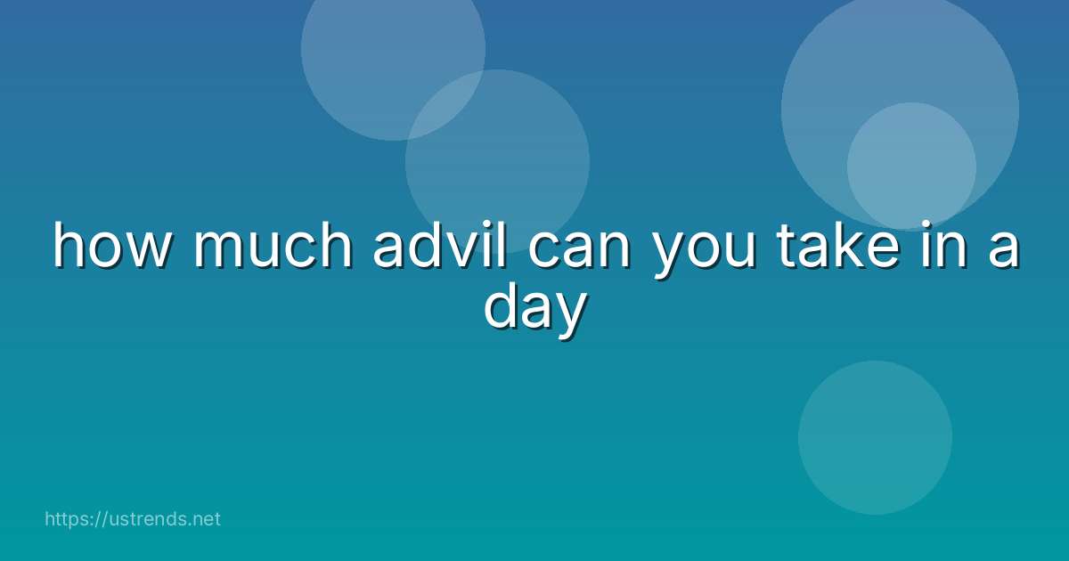 how much advil can you take in a day