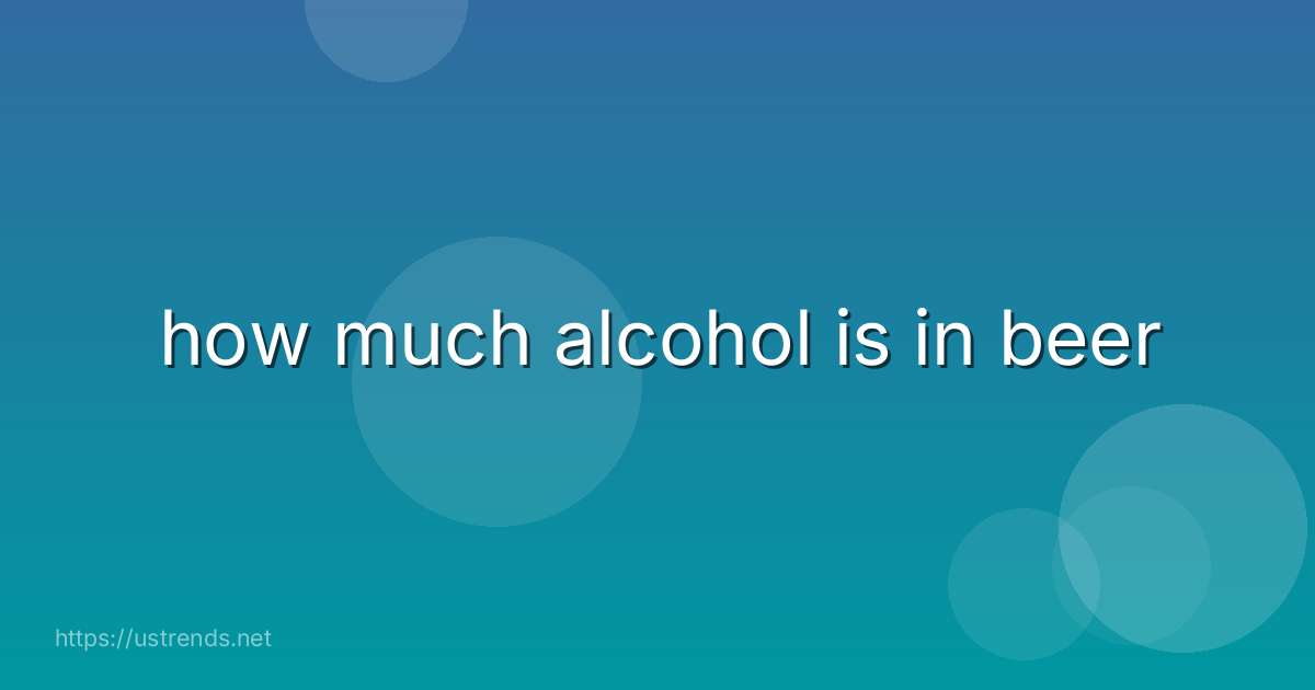 how much alcohol is in beer