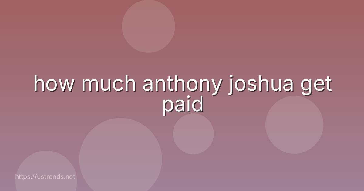 how much anthony joshua get paid
