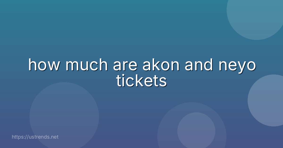 how much are akon and neyo tickets