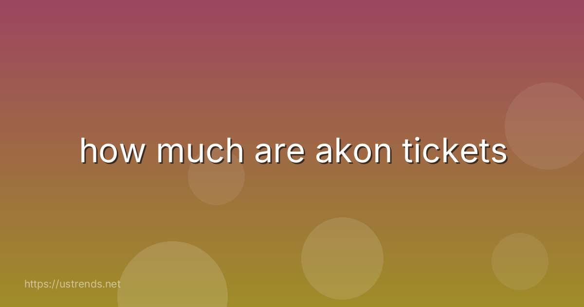 how much are akon tickets