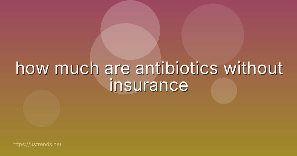 how much are antibiotics without insurance
