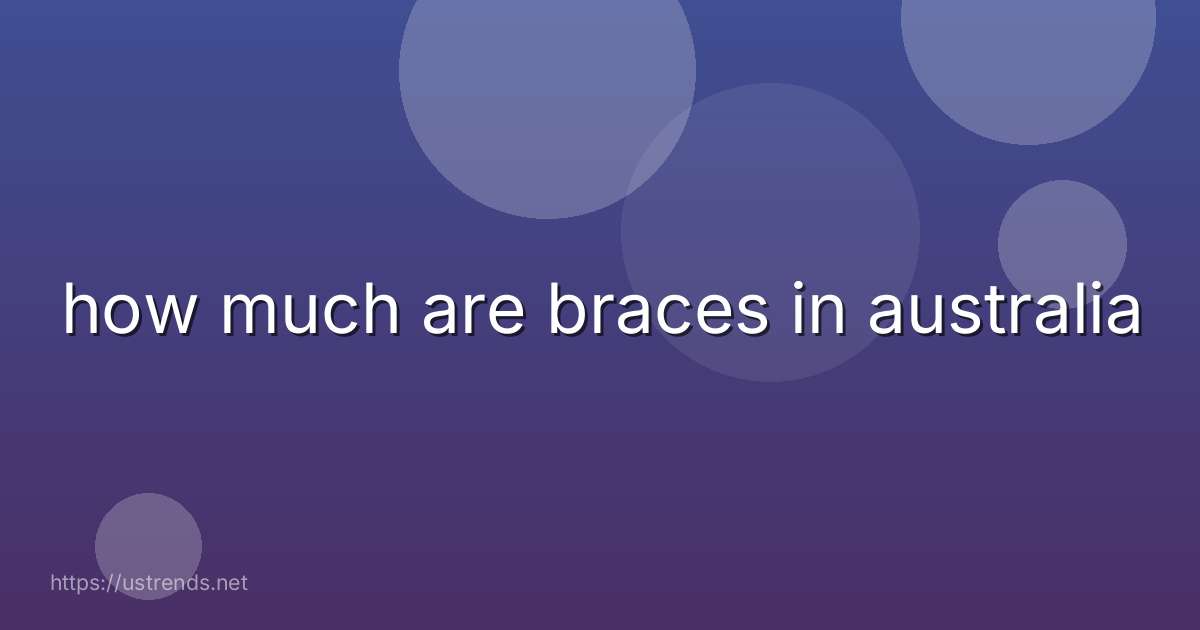 how much are braces in australia