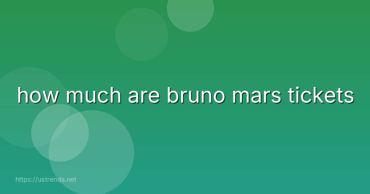 how much are bruno mars tickets