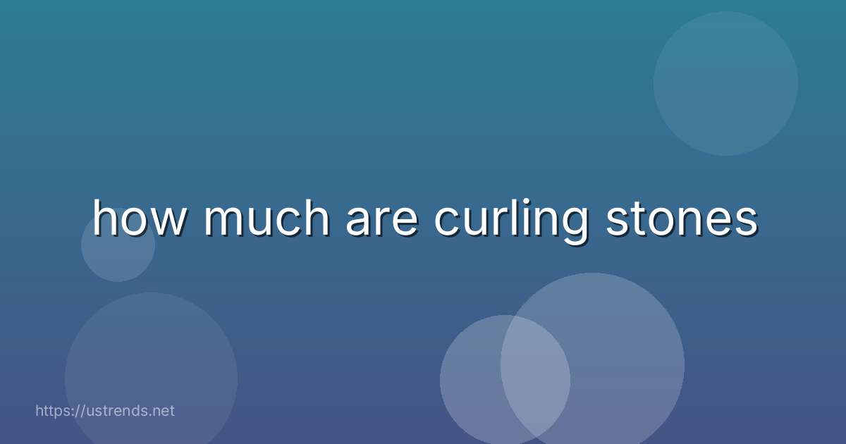 how much are curling stones