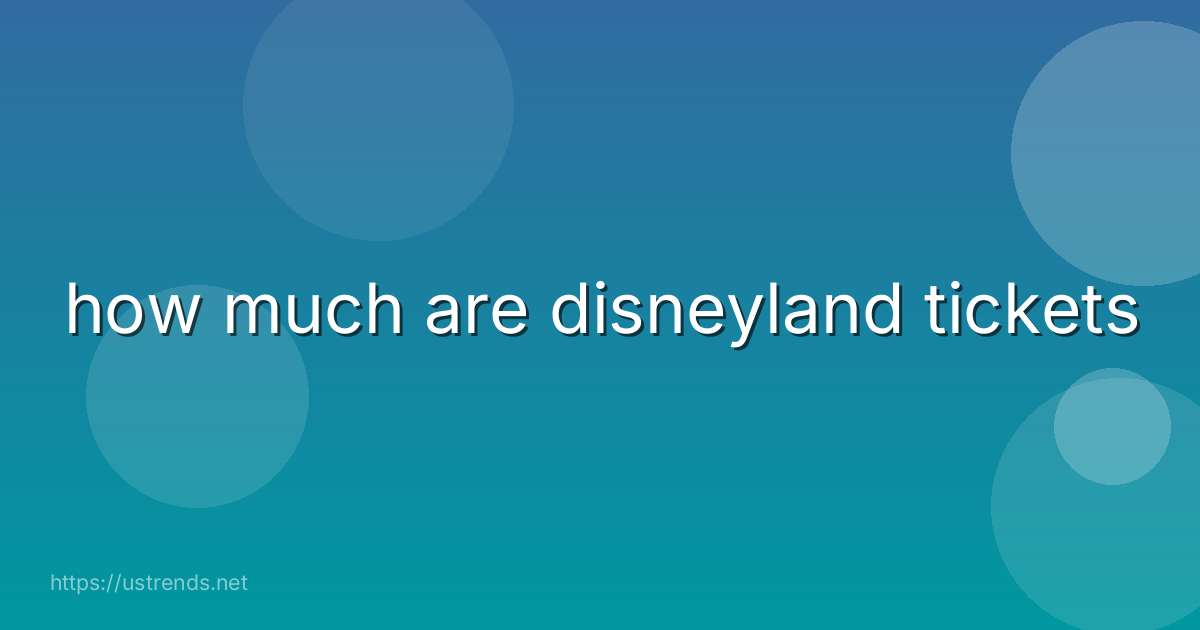 how much are disneyland tickets