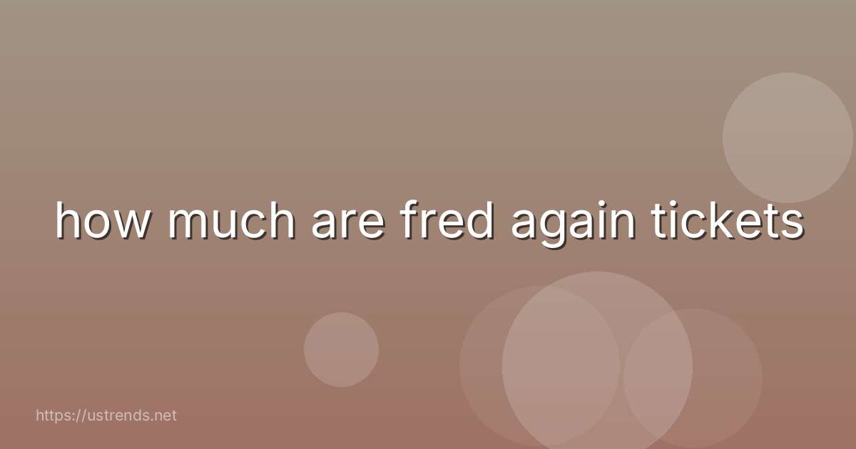 how much are fred again tickets