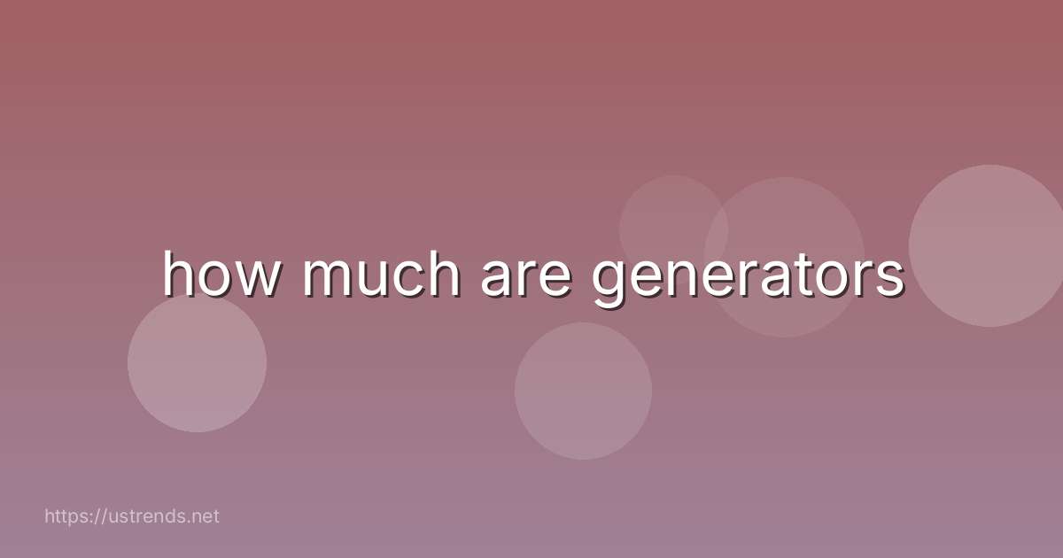 how much are generators