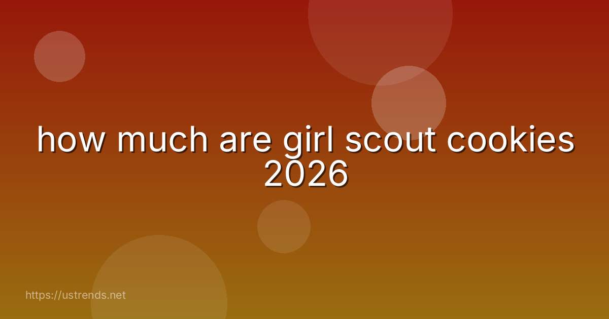 how much are girl scout cookies 2026