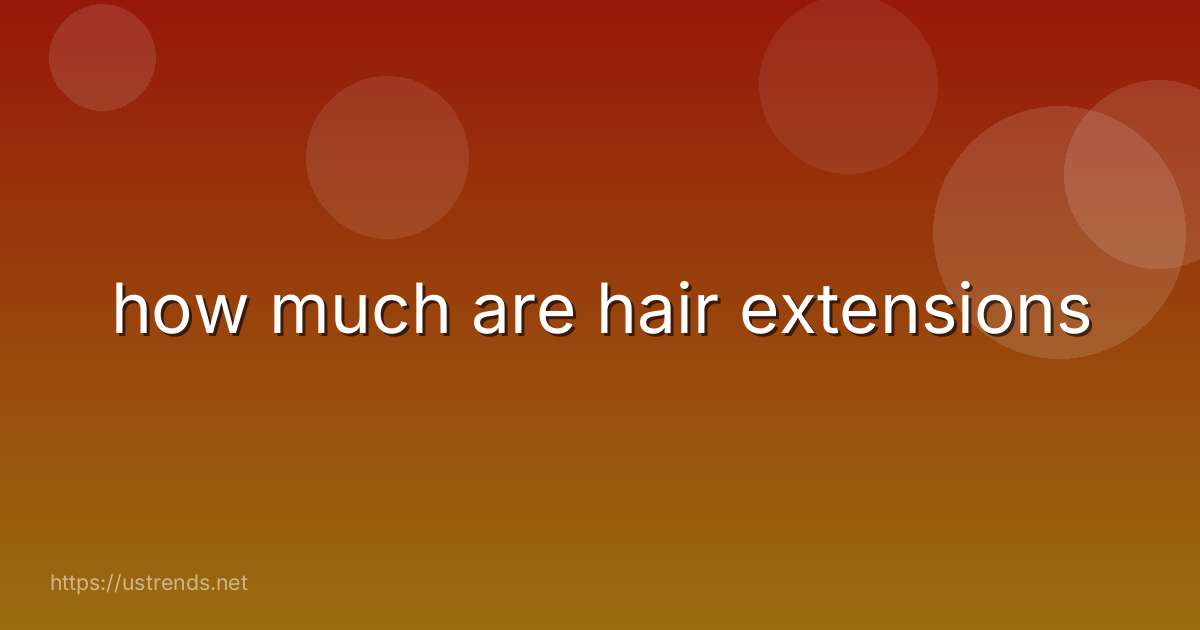 how much are hair extensions