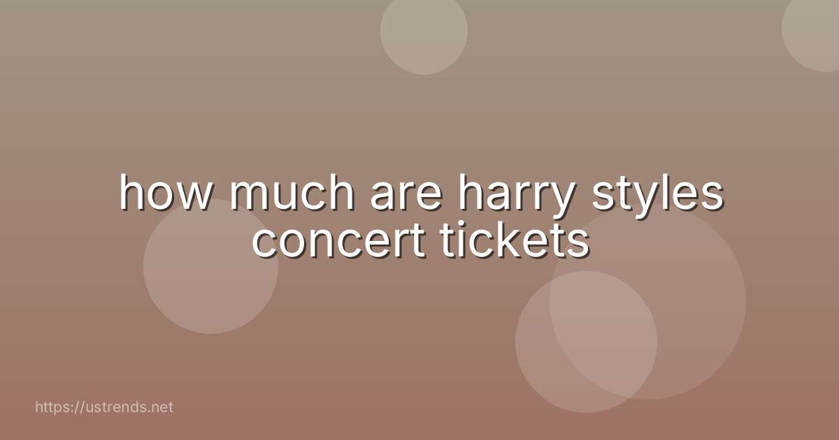 how much are harry styles concert tickets