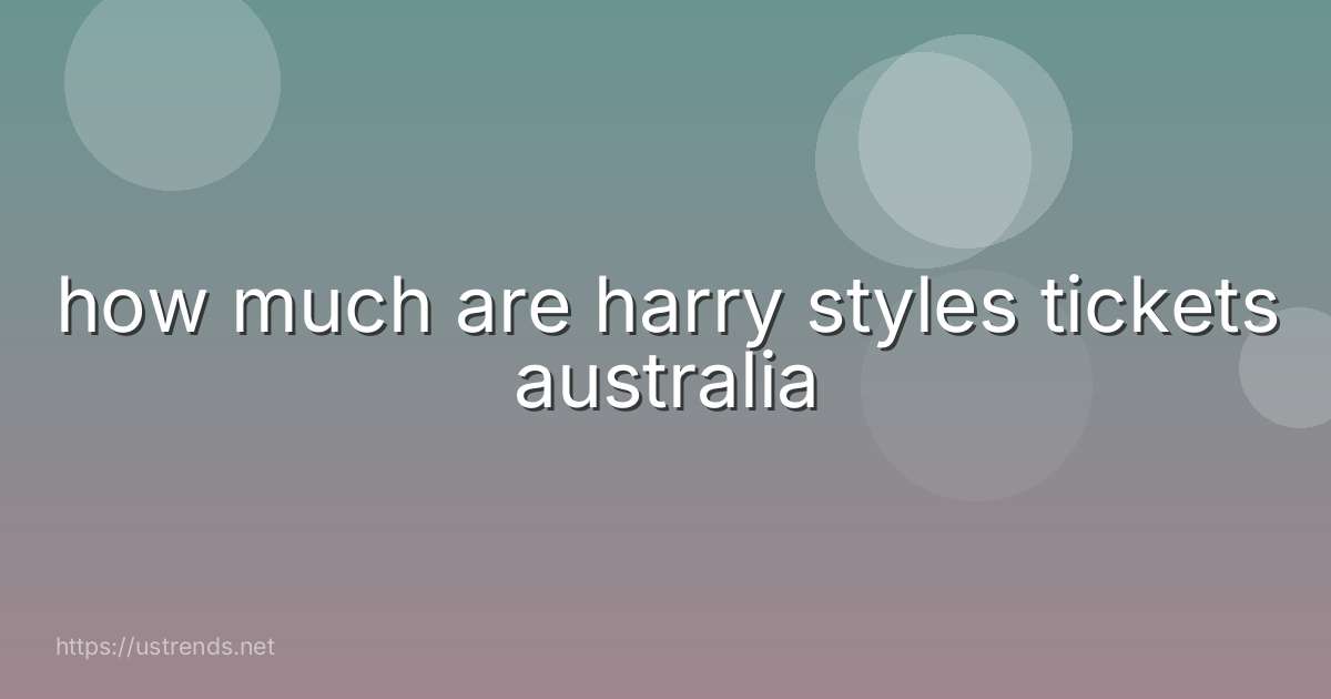 how much are harry styles tickets australia