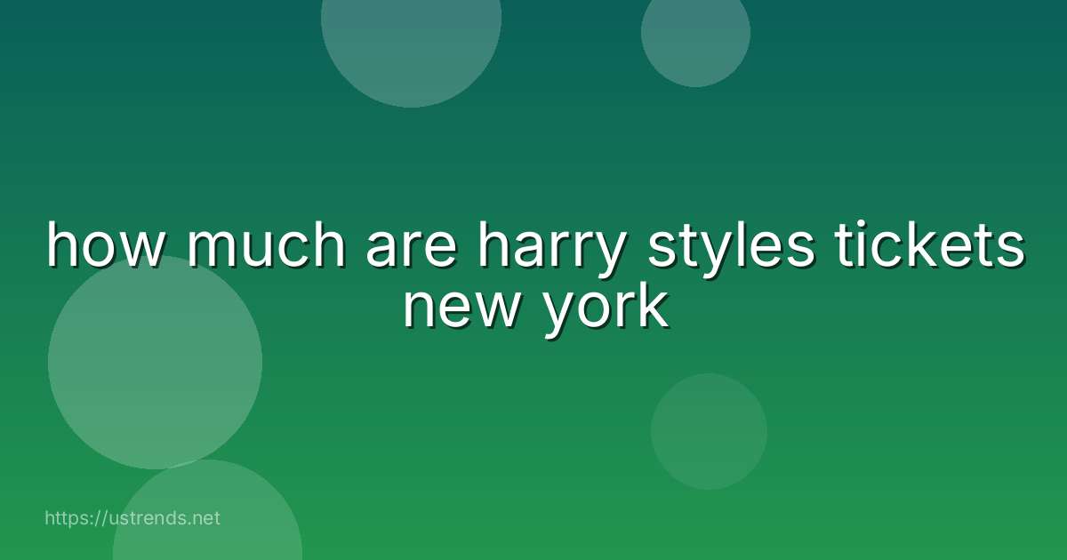 how much are harry styles tickets new york