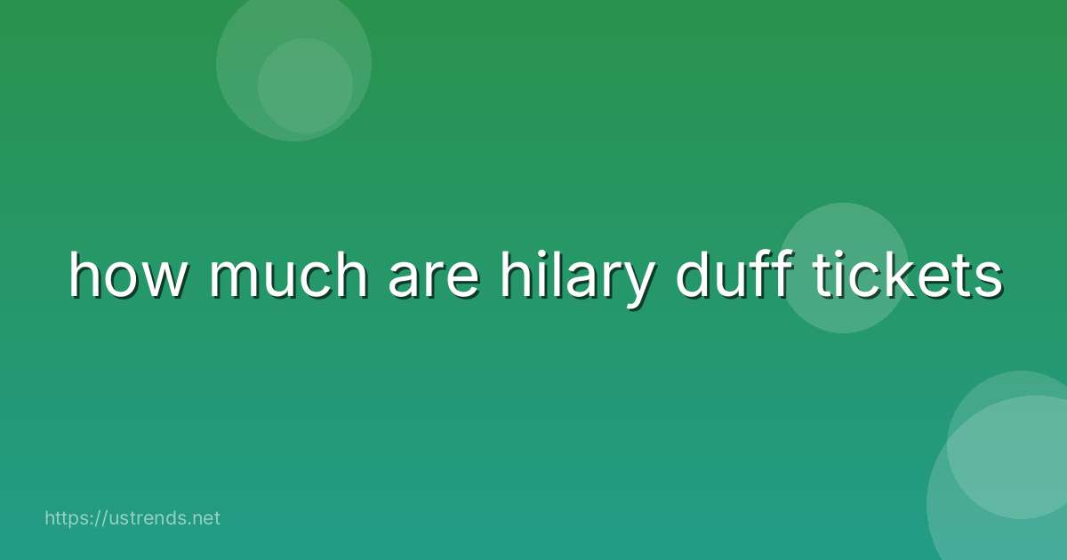 how much are hilary duff tickets