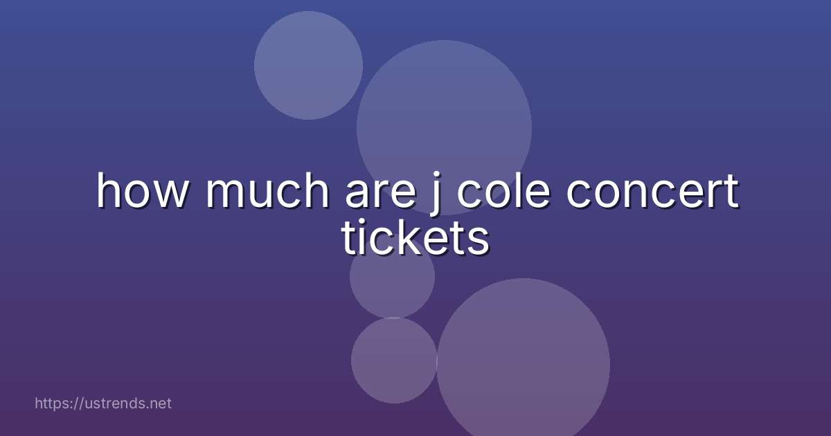 how much are j cole concert tickets