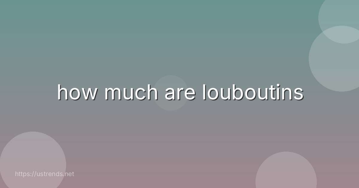 how much are louboutins