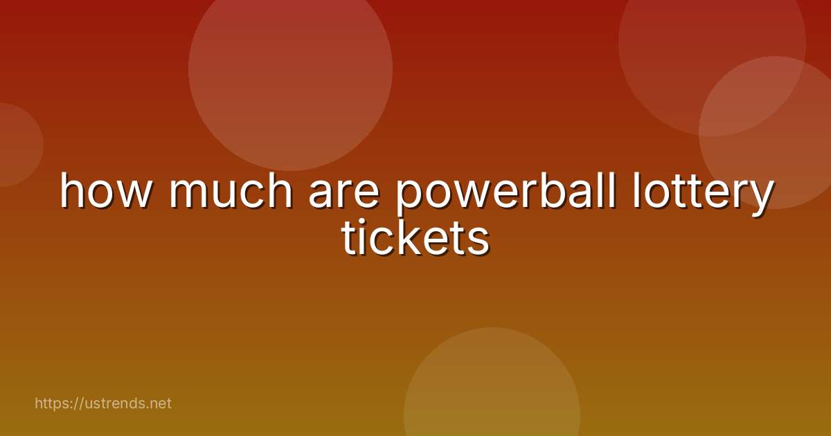 how much are powerball lottery tickets