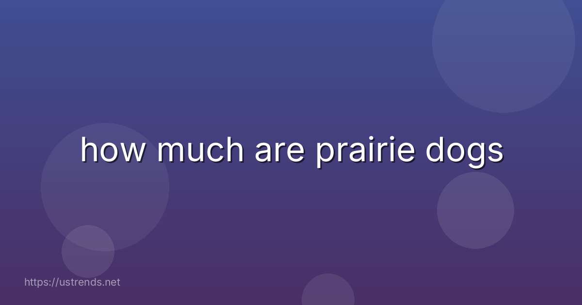 how much are prairie dogs