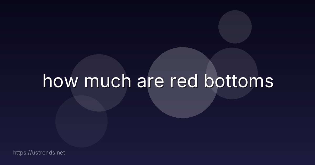 how much are red bottoms