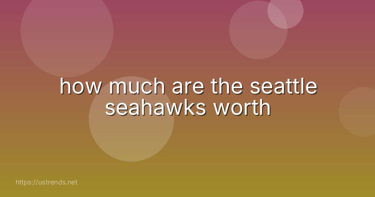 how much are the seattle seahawks worth