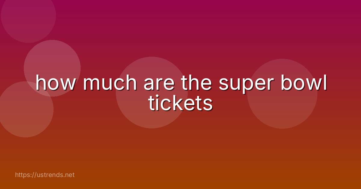 how much are the super bowl tickets