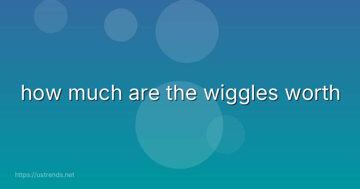 how much are the wiggles worth