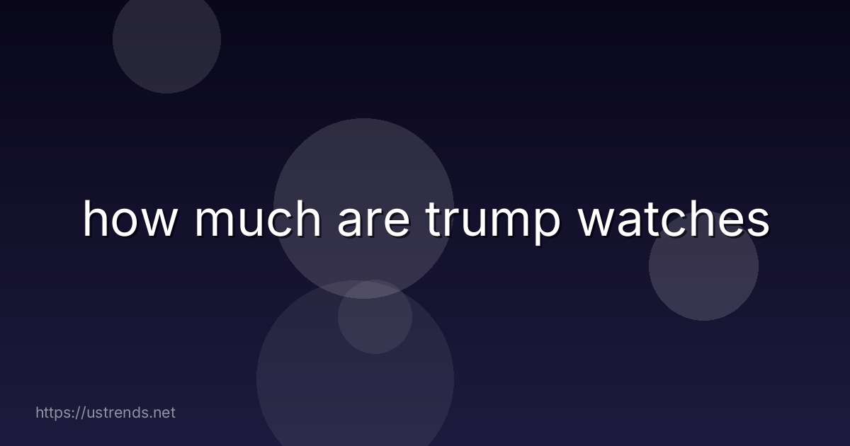 how much are trump watches