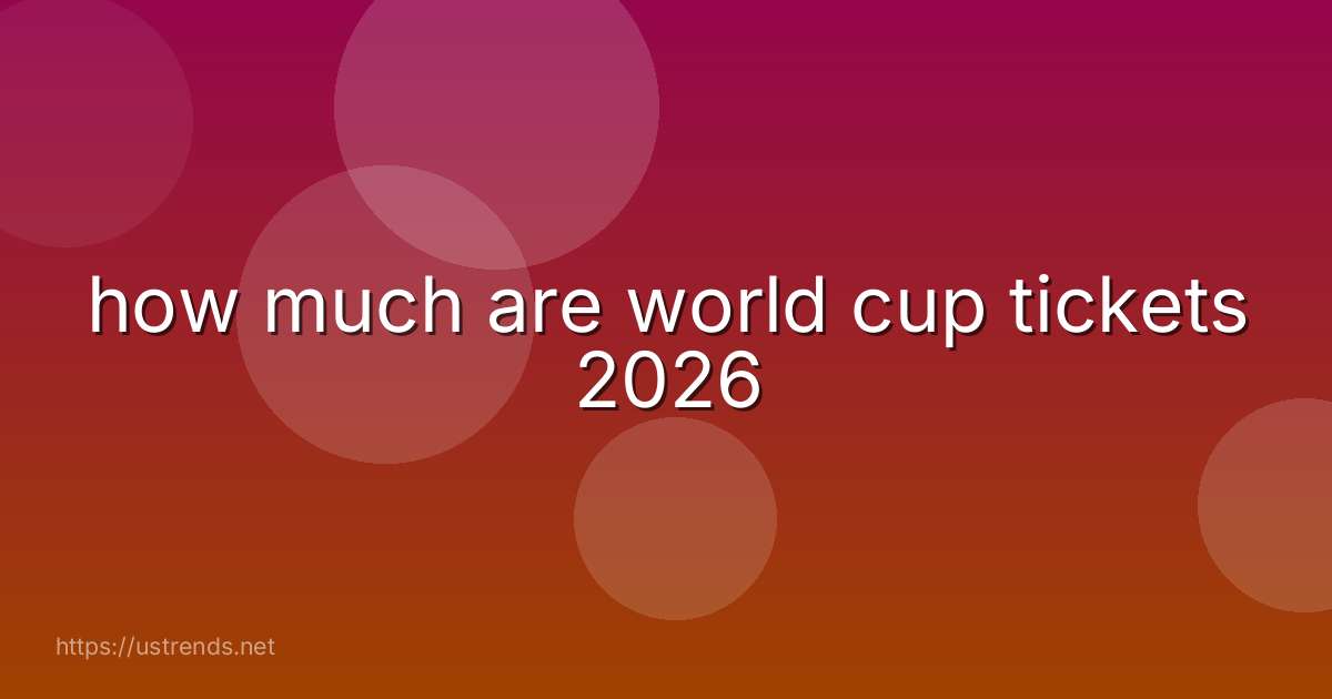 how much are world cup tickets 2026