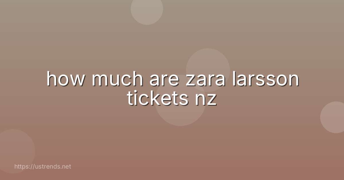 how much are zara larsson tickets nz