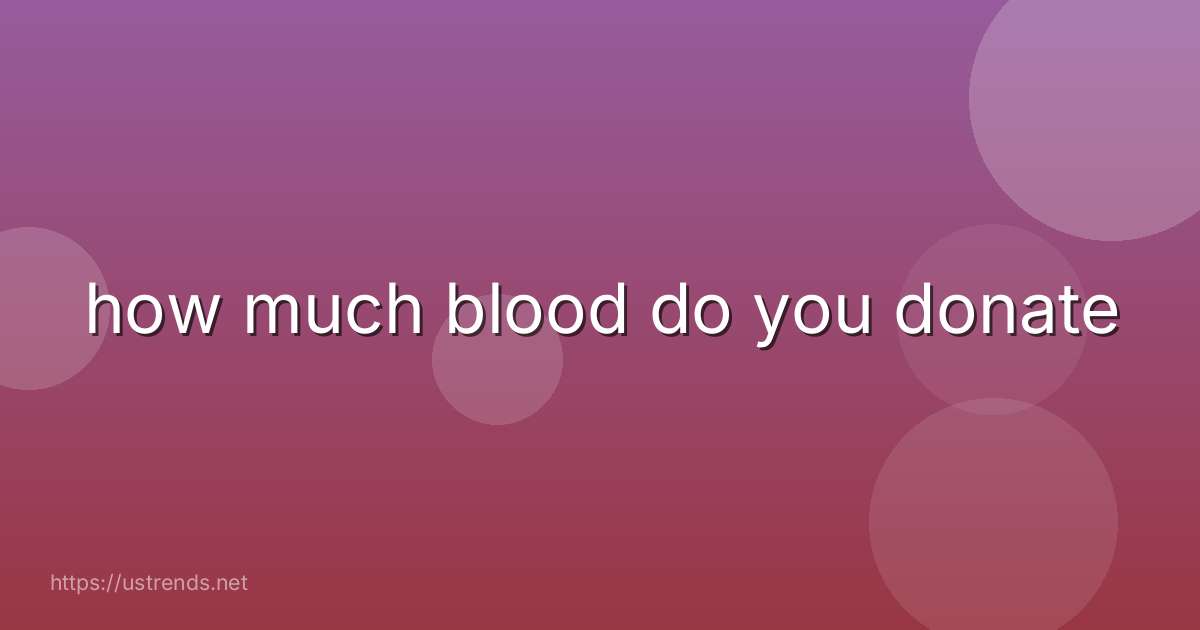 how much blood do you donate