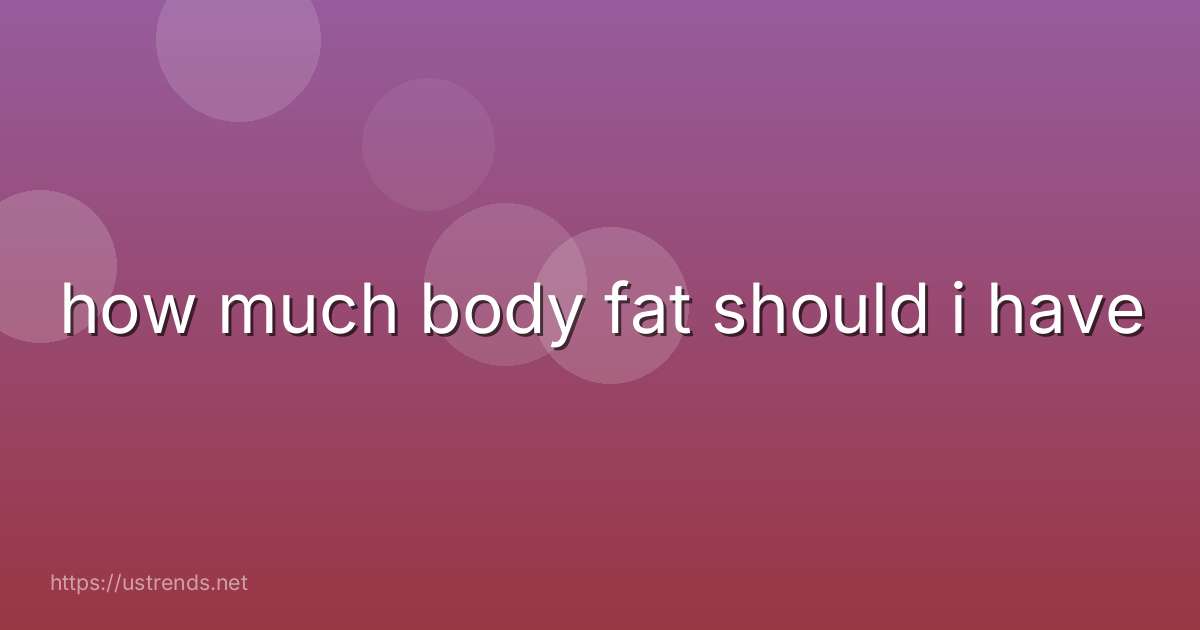 how much body fat should i have