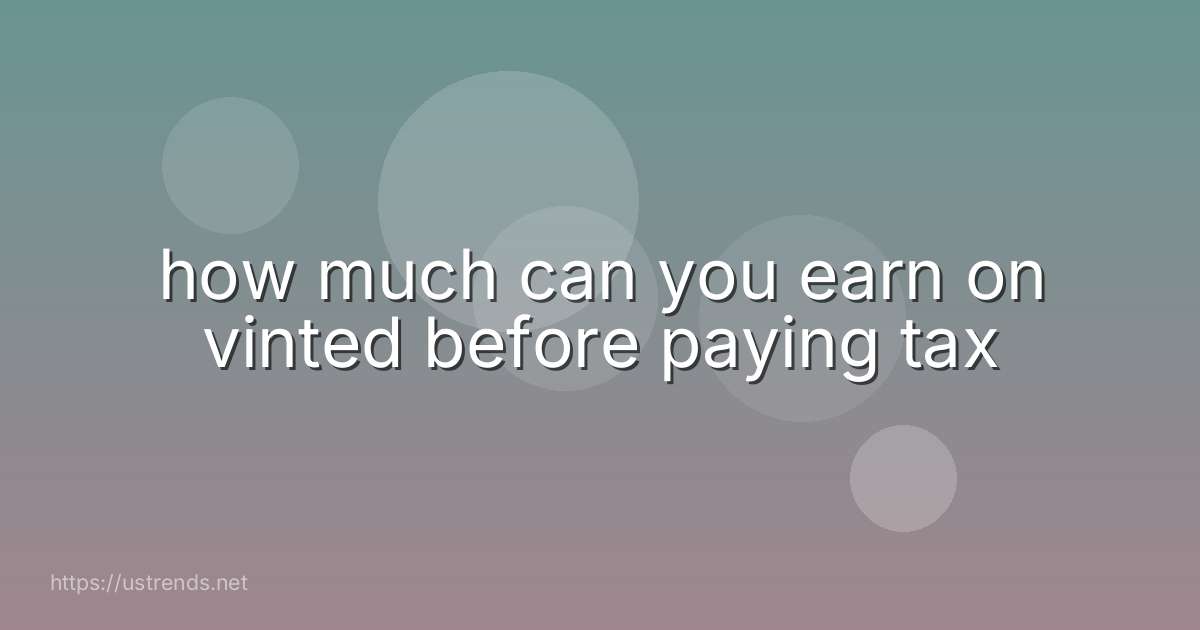 how much can you earn on vinted before paying tax